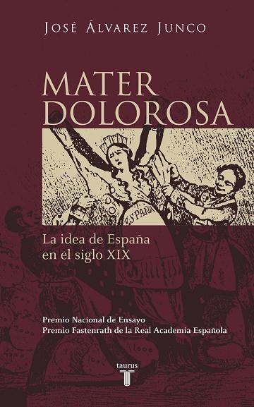 MATER DOLOROSA. LA IDEA DE ESPAÑA ENEL SIGLO XIX | 9788430604418 | ALVAREZ JUNCO, JOSÉ