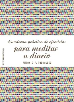 CUADERNO PRACTICO DE EJERCICIOS PARA MEDITAR A DIARIO | 9788408187769 | ANTONIO FRANCISCO RODRIGUEZ ESTEBAN