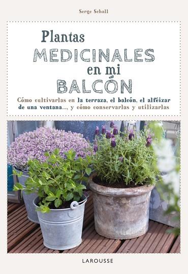 PLANTAS MEDICINALES EN MI BALCON | 9788416124749 | SCHALL, SERGE