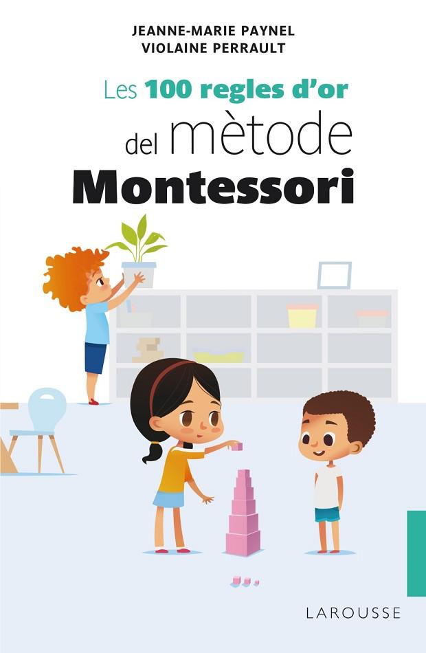 LES 100 REGLES D'OR DEL MÈTODE MONTESSORI | 9788418100246 | JEANNE-MARIE PAYNEL & VIOLAINE PERRAULT