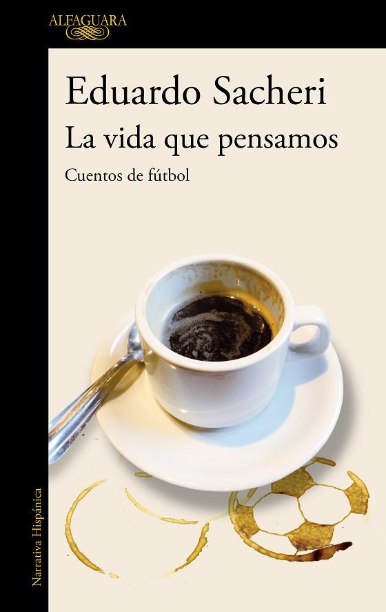 La vida que pensamos : cuentos de fútbol | 9788420416342 | Eduardo Sacheri