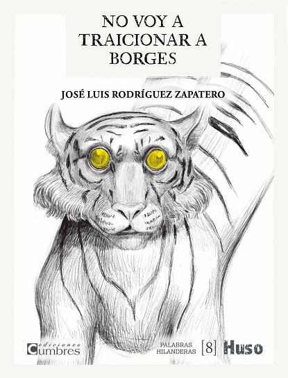 NO VOY A TRAICIONAR A BORGES | 9788412363852 | JOSE LUIS RODRÍGUEZ ZAPATERO