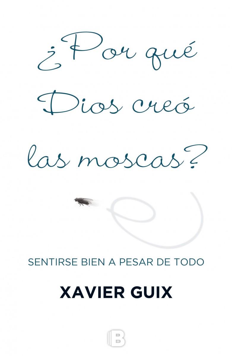 POR QUE DIOS CREO LAS MOSCAS | 9788466659147 | GUIX, XAVIER