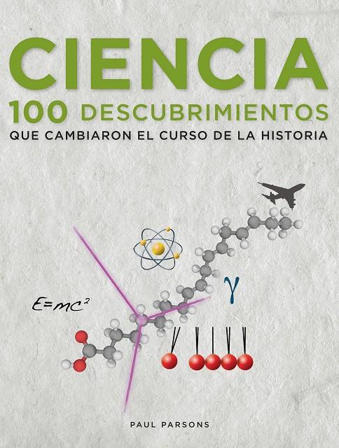 CIENCIA 100 DESCUBRIMIENTOS QUE CAMBIARON EL CURSO DE LA HISTORIA | 9788497859264 | PARSONS, PAUL