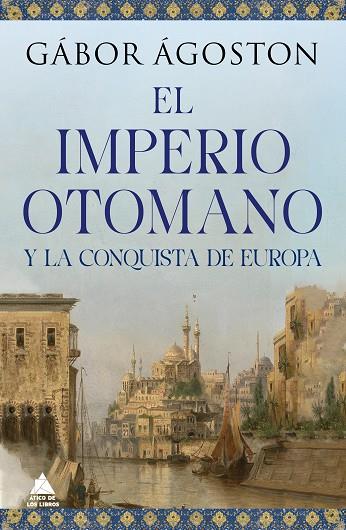 El Imperio otomano y la conquista de Europa | 9788418217777 | GABOR AGOSTON