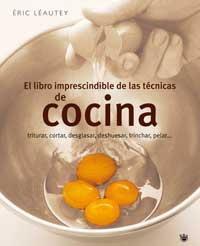 EL LIBRO IMPRESCINDIBLE DE LAS TECNICAS DE COCINA | 9788478714872 | LEAUTEY, ERIC