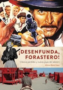 ¡DESENFUNDA, FORASTERO! CLASICOS PERDIDOS Y NUEVAS JOYAS DEL WESTERN | 9788412089158 | ALFONSO BUENO LOPEZ