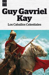 LOS CABALLOS CELESTIALES | 9788490063545 | GAVRIEL KAY, GUY