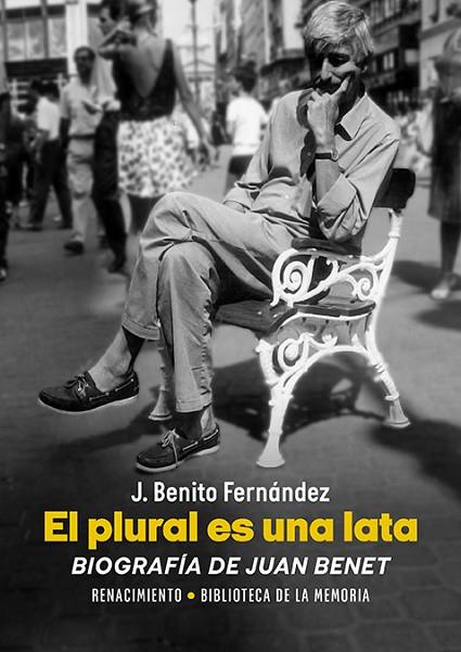 El plural es una lata Biografia de Juan Benet | 9788410148581 | J. BENITO FERNANDEZ