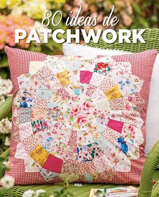 80 IDEAS DE PATCHWORK | 9788490565698 | , REDACCION RBA LIBROS, S.A.