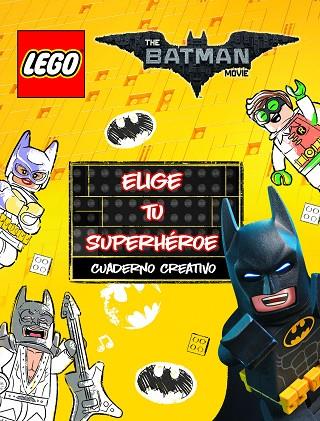 THE BATMAN MOVIE ELIGE TU SUPERHEROE CUADERNO CREATIVO | 9788408164968 | LEGO