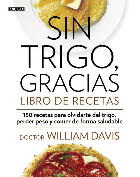 SIN TRIGO GRACIAS LIBRO DE RECETAS | 9788403014565 | DAVIS, WILLIAM