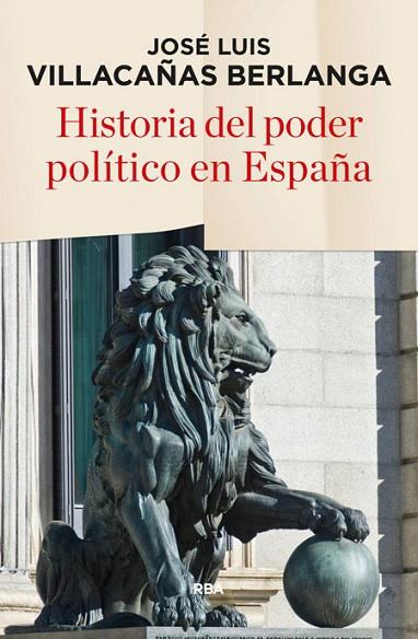 HISTORIA DEL PODER POLITICO EN ESPAÑA | 9788490565247 | JOSE LUIS VILLACAÑAS BERLANGA