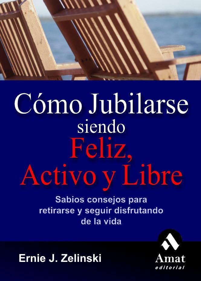 COMO JUBILARSE SIENDO FELIZ ACTIVO Y LIBRE SABIOS CONSEJOS | 9788497351768 | ZELINSKI, ERNIE J