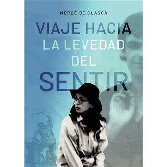 VIAJE HACIA LA LEVEDAD DEL SENTIR | 9788413630892 | MERCE DE CLASCA