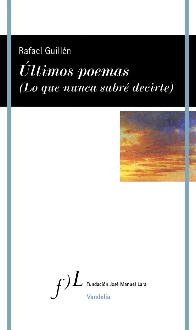 ÚLTIMOS POEMAS LO QUE NUNCA SABRE DECIRTE | 9788417453336 | RAFAEL GUILLEN