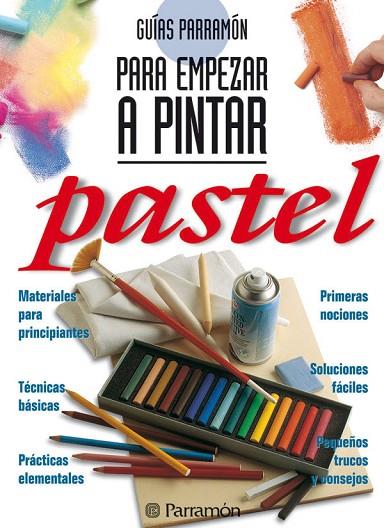 PASTEL GUIAS PARA EMPEZAR A PINTAR | 9788434220430 | PARRAMON, EQUIPO