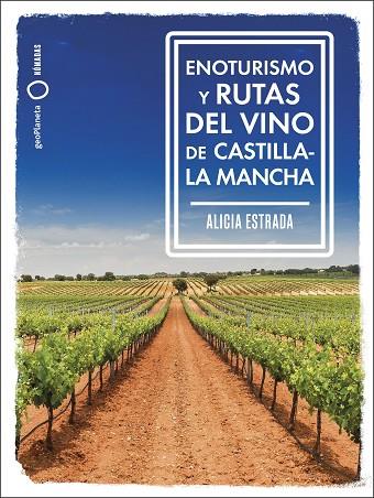 Enoturismo y rutas del vino de Castilla-La Mancha | 9788408287162 | Alicia Estrada Alonso