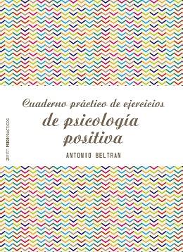 CUADERNO PRACTICO DE EJERCICIOS DE PSICOLOGIA POSITIVA | 9788408173298 | ANTONIO BELTRAN PUEYO