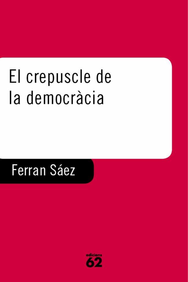 EL CREPUSCLE DE LA DEMOCRACIA | 9788429745238 | SAEZ MATEU, FERRAN