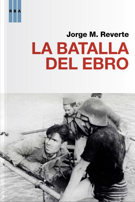 BATALLA DEL EBRO, LA | 9788490064481 | REVERTE, JOSE M.