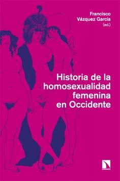 Historia de la homosexualidad femenina en Occidente | 9788413528359 | FRANCISCO VAZQUEZ GARCIA