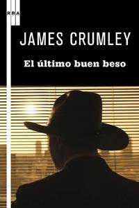 EL ULTIMO BUEN BESO | 9788498678956 | CRUMLEY, JAMES