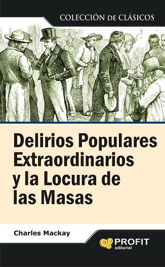 DELIRIOS POPULARES EXTRAORDINARIOS Y LA LOCURA DE LAS MASAS | 9788496998070 | MACKAY, CHARLES