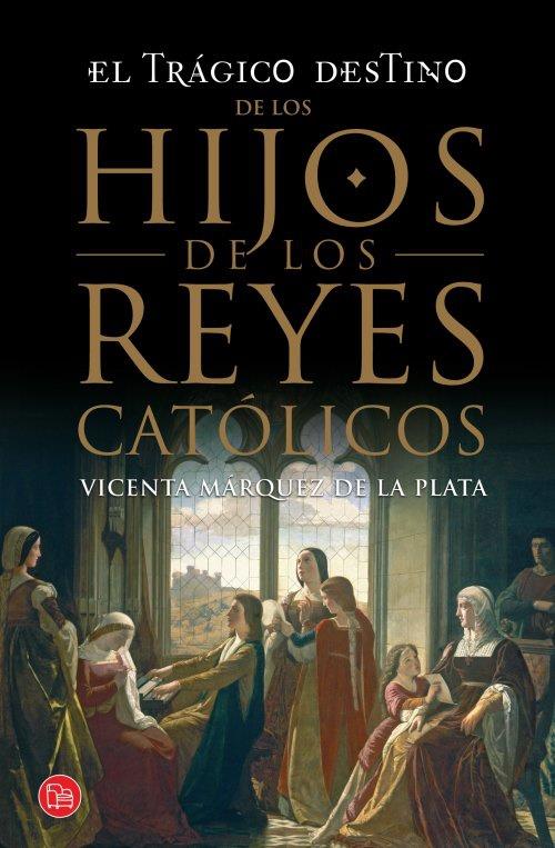 TRAGICO DESTINO DE LOS HIJOS DE LOS REYES CATOLICO | 9788466328197 | MARQUEZ DE LA PLATA, VICENTA