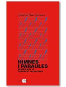 HIMNES I PARAULES . MISERIES DE LA TRANSICIO VALENCIANA | 9788492542321 | PEREZ MORAGON, FRANCESC