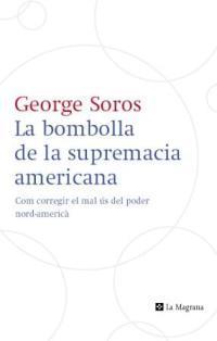 BOMBOLLA DE LA SUPREMACIA AMERICANA, LA | 9788482645223 | SOROS, GEORGE