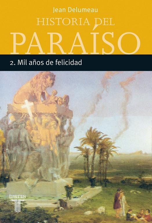 HISTORIA DEL PARAISO 2.MIL AÑOS DE FELICIDAD | 9788430605392 | DELUMEAU, JEAN