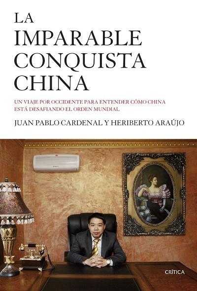 IMPARABLE CONQUISTA CHINA, LA | 9788498928143 | CARDENAL, JUAN PABLO & ARAUJO, HERIBERTO