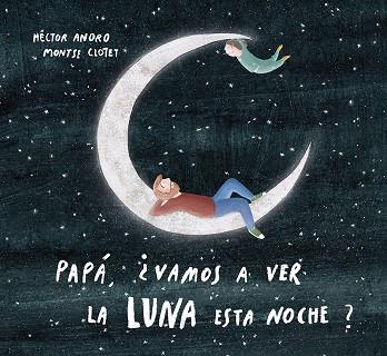 PAPÁ VAMOS A VER LA LUNA ESTA NOCHE? | 9788424673468 | HECTOR ANORO & MONTSE CLOTET