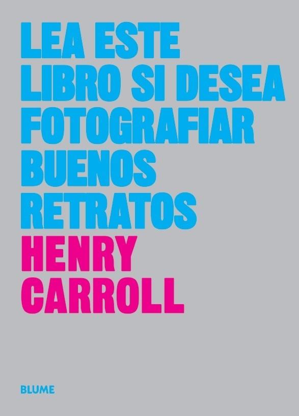 LEA ESTE LIBRO SI DESEA TOMAR BUENOS RETRATOS | 9788417254773 | HENRY CARROLL