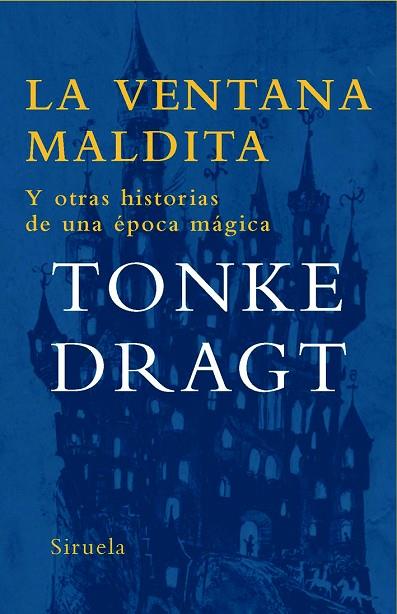 VENTANA MALDITA Y OTRAS HISTORIAS DE UNA EPOCA MAGICA, LA | 9788498412437 | DRAGT, TONKE