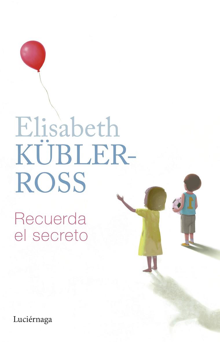 RECUERDA EL SECRETO | 9788419164797 | ELISABETH KÜBLER ROSS