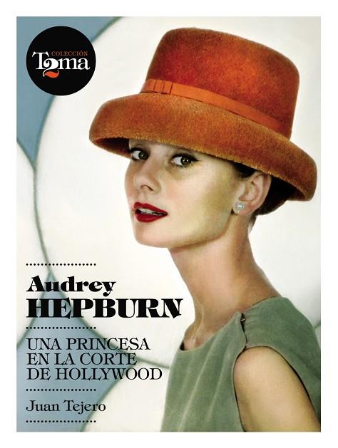 AUDREY HEPBURN UNA PRINCESA EN LA CORTE DE HOLLYWOOD | 9788493848408 | TEJERO, JUAN