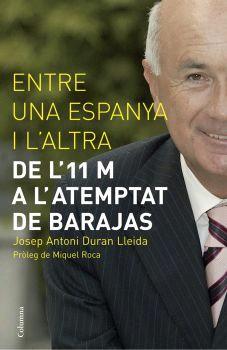 ENTRE UNA ESPANYA I L'ALTRA -DE L'11 M A L'ATEMPTAT DE BARAJ | 9788466408103 | DURAN I LLEIDA, JOSEP ANTONI