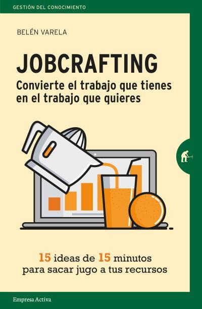 JOBCRAFTING CONVIERTE EL TRABAJO QUE TIENES EN EL TRABAJO QUE QUIERES | 9788416997046 | BELEN VARELA