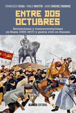 ENTRE DOS OCTUBRES REVOLUCIONES Y CONTRARREVOLUCIONES EN RUSIA (1905-1917) Y GUERRA CIVIL EN EURASIA | 9788491046745 | FRANCISCO VEIGA & PABLO MARTÍN & JUAN SÁNCHEZ MONROE