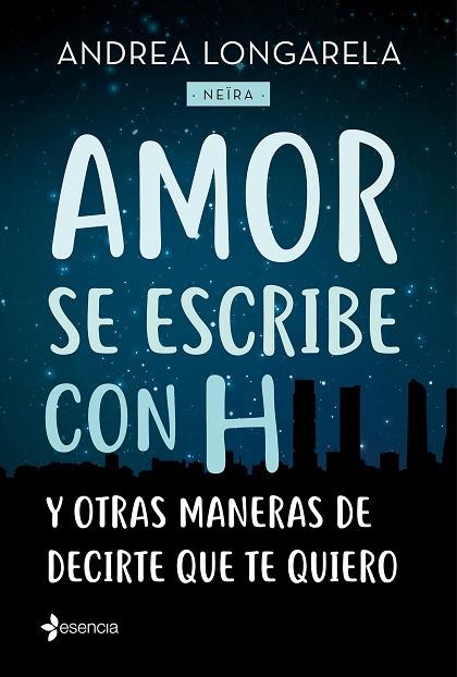 AMOR SE ESCRIBE CON H Y OTRAS MANERAS DE DECIRTE QUE TE QUIERO | 9788408179245 | ANDREA LONGARELA