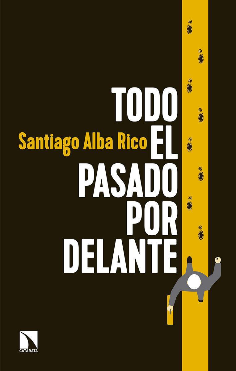 TODO EL PASADO POR DELANTE | 9788490973653 | SANTIAGO ALBA RICO