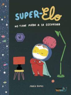 SUPER ELO NO TIENE MIEDO A LA OSCURIDAD | 9788416114603 | Ramos, María