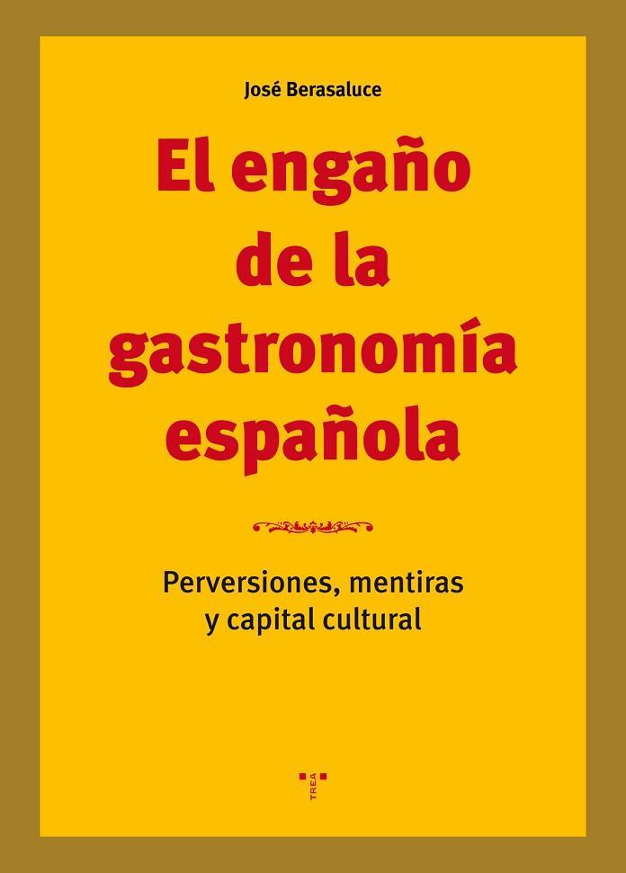 EL ENGAÑO DE LA GASTRONOMÍA ESPAÑOLA | 9788417140564 | JOSE BERASALUCE