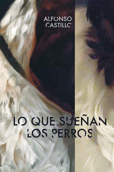 LO QUE SUEÑAN LOS PERROS | 9788494598289 | ALFONSO CASTILLO