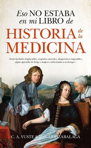 Eso no estaba en mi libro de Historia de la Medicina | 9788494778643 | Jon Arrizabalaga & Carlos Yuste