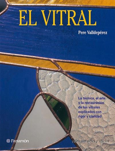 EL VITRAL (ARTES Y OFICIOS) | 9788434217638 | VALLDEPEREZ, PERE