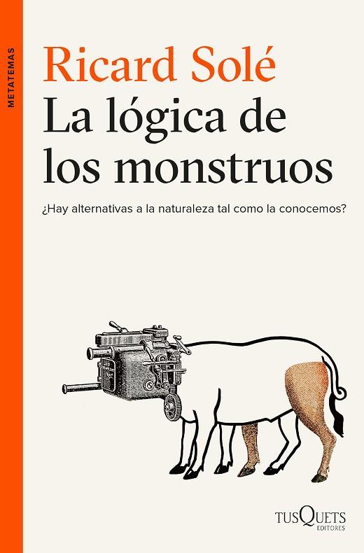 La lógica de los monstruos : ¿hay alternativas a la naturaleza tal como la conocemos? | 9788490663226 | RICARD SOLE