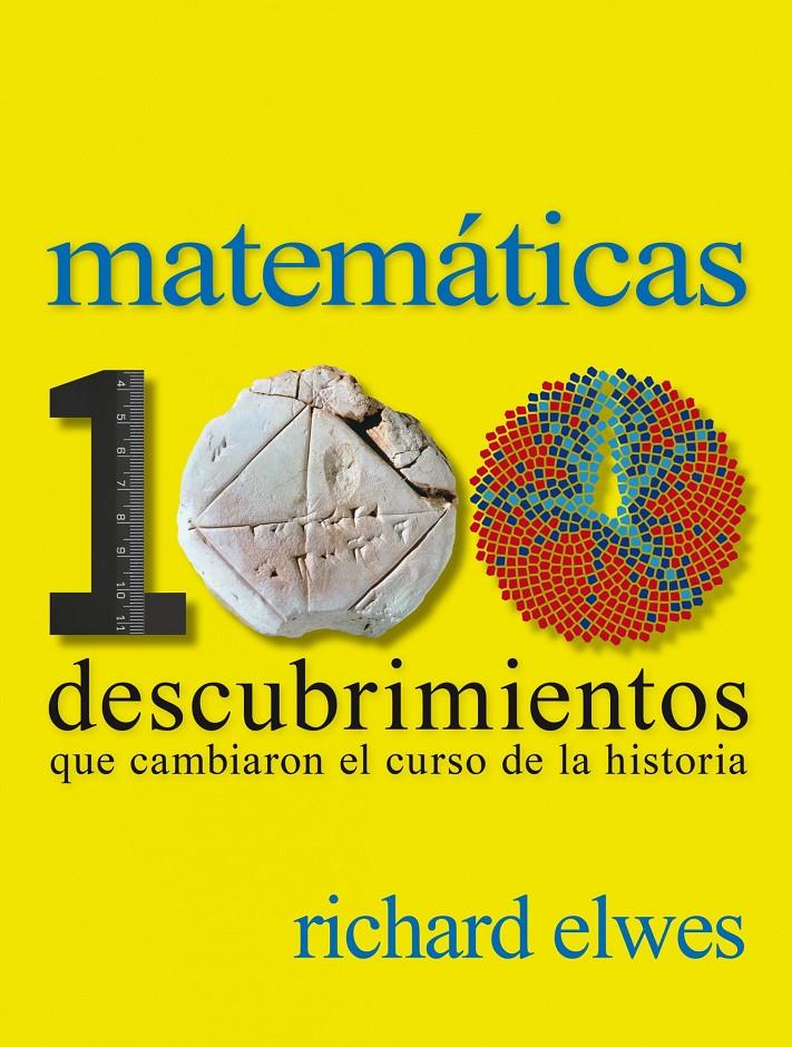 MATEMATICAS 100 DESCUBRIMIENTOS QUE CAMBIARON EL CURSO DE LA HISTORIA | 9788497859615 | ELWES, RICHARD